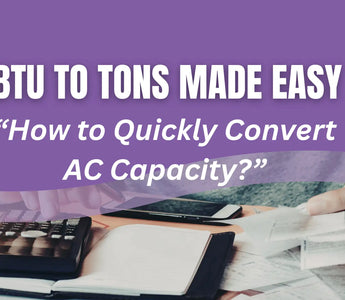 BTU to Tons Made Easy: How to quickly convert AC capacity