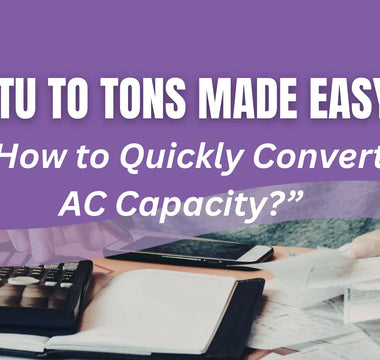 BTU to Tons Made Easy: How to quickly convert AC capacity